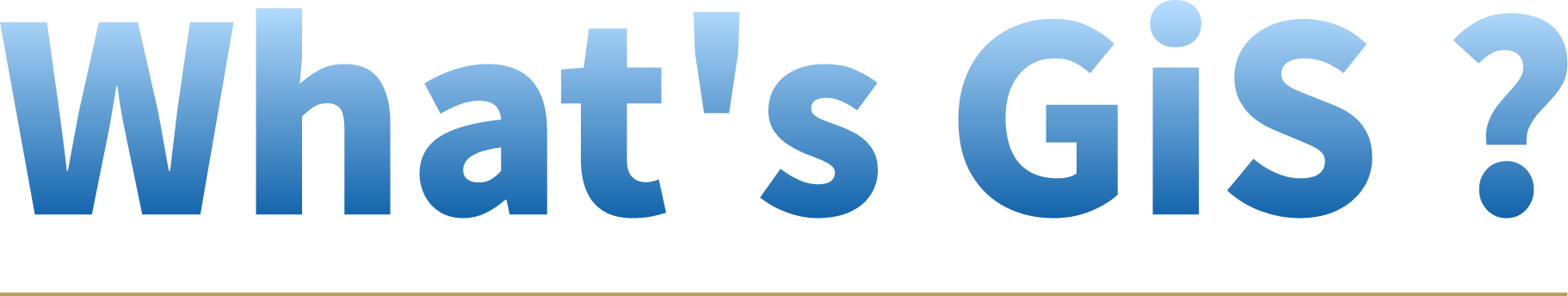 What's GiS?